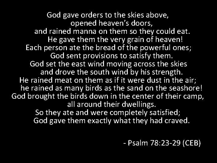 God gave orders to the skies above, opened heaven’s doors, and rained manna on