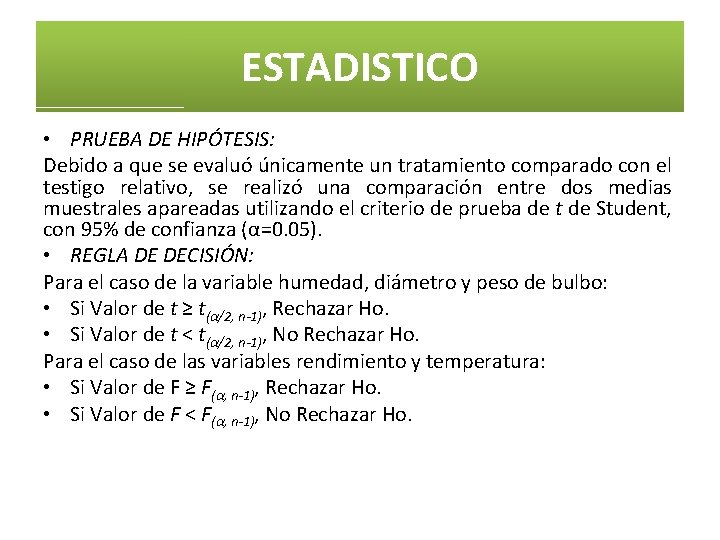 ESTADISTICO • PRUEBA DE HIPÓTESIS: Debido a que se evaluó únicamente un tratamiento comparado