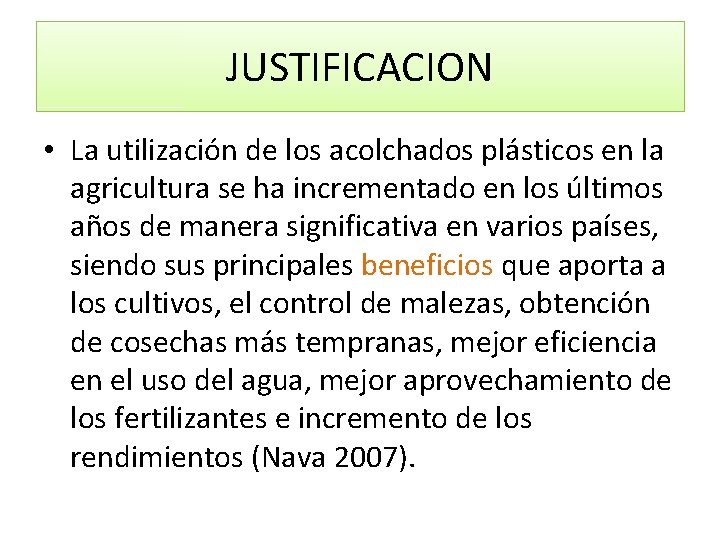 JUSTIFICACION • La utilización de los acolchados plásticos en la agricultura se ha incrementado