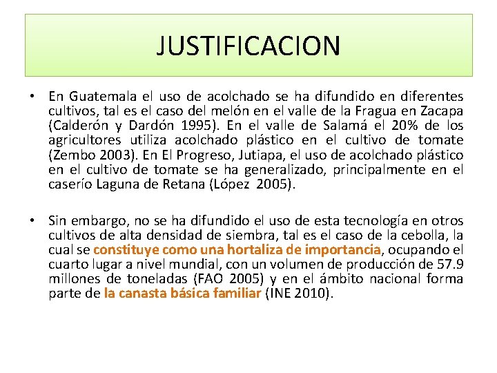 JUSTIFICACION • En Guatemala el uso de acolchado se ha difundido en diferentes cultivos,