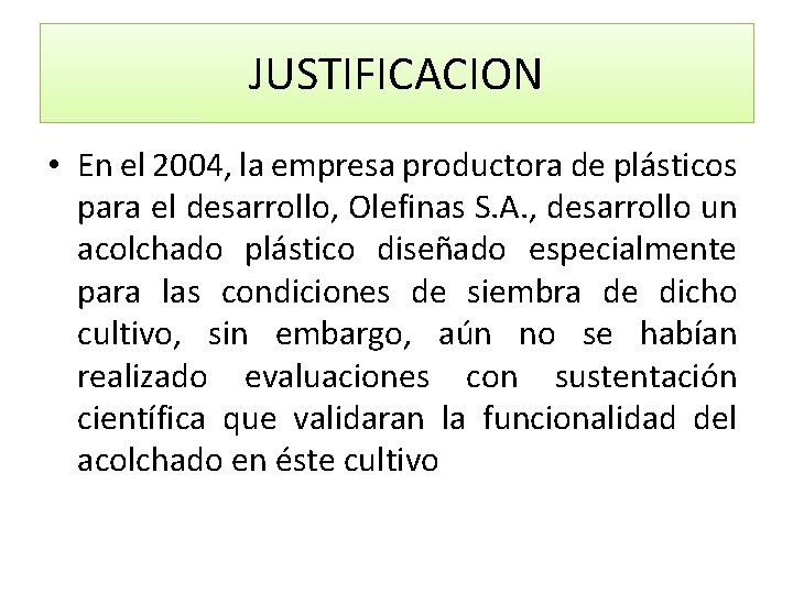 JUSTIFICACION • En el 2004, la empresa productora de plásticos para el desarrollo, Olefinas