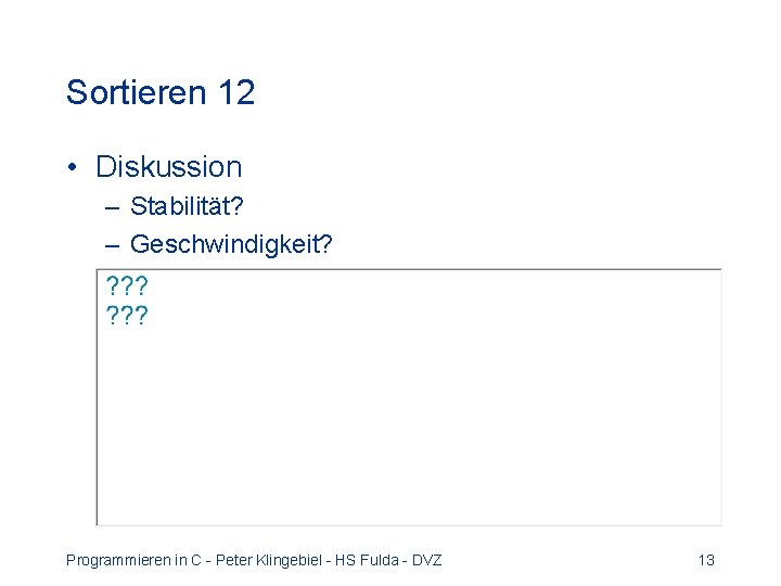 Sortieren 12 • Diskussion – Stabilität? – Geschwindigkeit? Programmieren in C - Peter Klingebiel