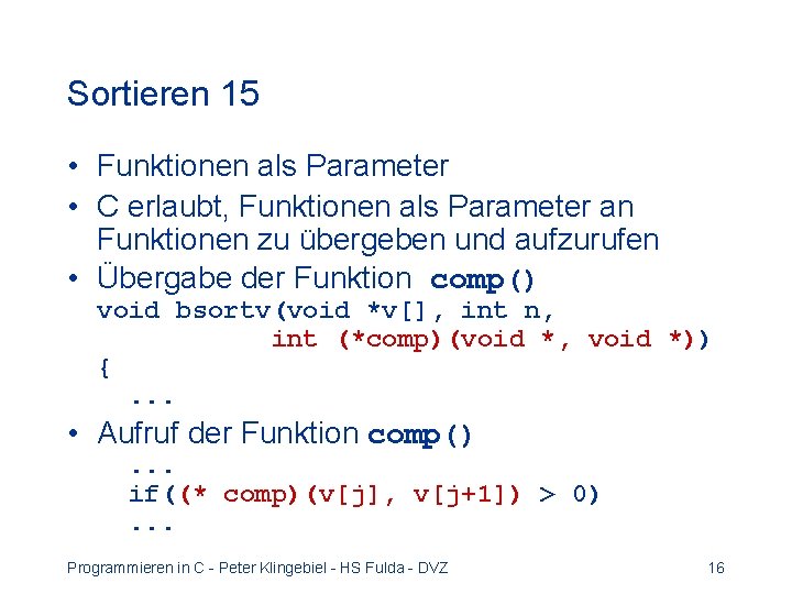 Sortieren 15 • Funktionen als Parameter • C erlaubt, Funktionen als Parameter an Funktionen