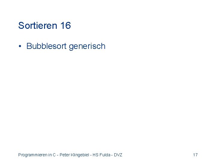 Sortieren 16 • Bubblesort generisch Programmieren in C - Peter Klingebiel - HS Fulda