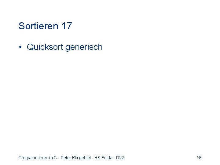 Sortieren 17 • Quicksort generisch Programmieren in C - Peter Klingebiel - HS Fulda