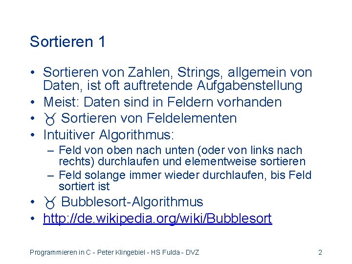Sortieren 1 • Sortieren von Zahlen, Strings, allgemein von Daten, ist oft auftretende Aufgabenstellung