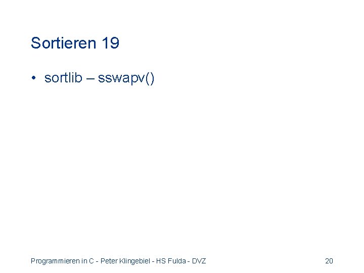 Sortieren 19 • sortlib – sswapv() Programmieren in C - Peter Klingebiel - HS