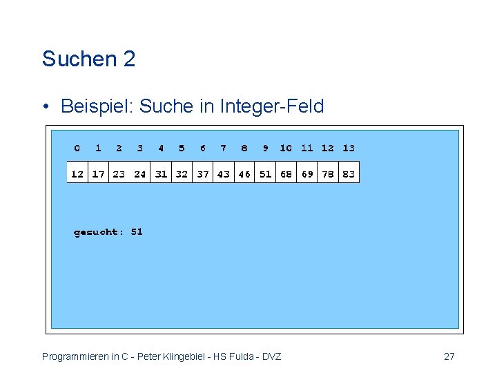 Suchen 2 • Beispiel: Suche in Integer-Feld Programmieren in C - Peter Klingebiel -