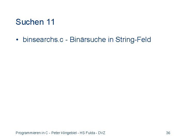 Suchen 11 • binsearchs. c - Binärsuche in String-Feld Programmieren in C - Peter