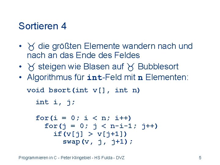 Sortieren 4 • die größten Elemente wandern nach und nach an das Ende des