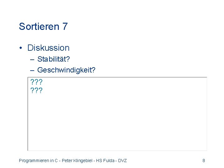 Sortieren 7 • Diskussion – Stabilität? – Geschwindigkeit? Programmieren in C - Peter Klingebiel