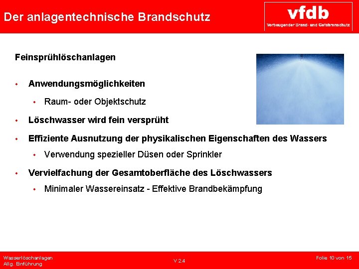 Der anlagentechnische Brandschutz Feinsprühlöschanlagen • Anwendungsmöglichkeiten • Raum- oder Objektschutz • Löschwasser wird fein