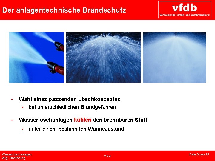 Der anlagentechnische Brandschutz • Wahl eines passenden Löschkonzeptes • bei unterschiedlichen Brandgefahren • Wasserlöschanlagen