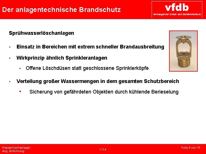 Der anlagentechnische Brandschutz Sprühwasserlöschanlagen • Einsatz in Bereichen mit extrem schneller Brandausbreitung • Wirkprinzip