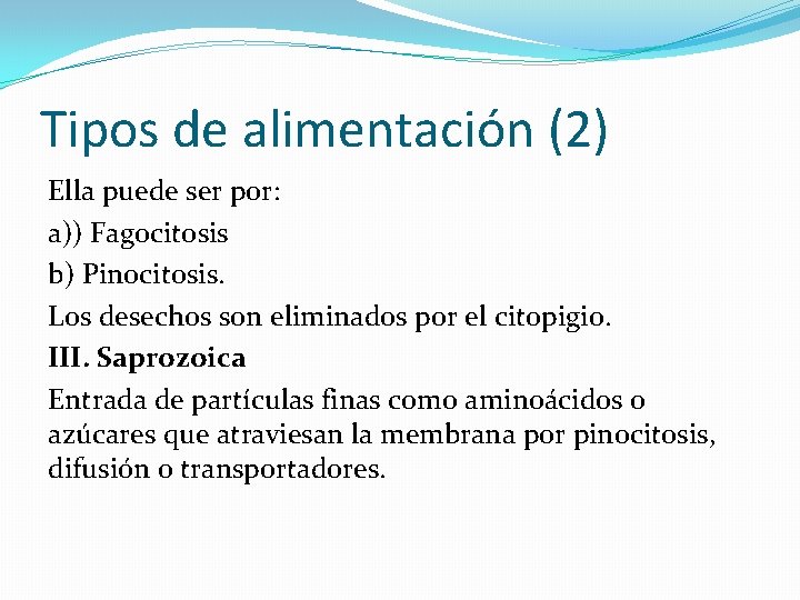 Tipos de alimentación (2) Ella puede ser por: a)) Fagocitosis b) Pinocitosis. Los desechos