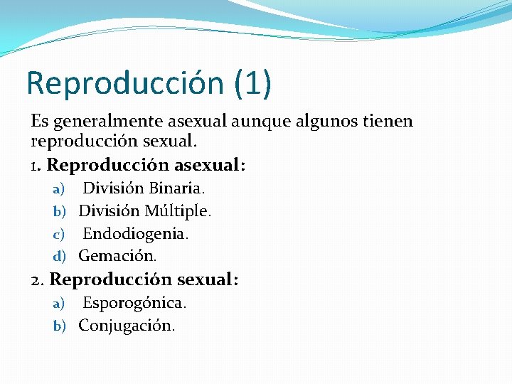 Reproducción (1) Es generalmente asexual aunque algunos tienen reproducción sexual. 1. Reproducción asexual: División