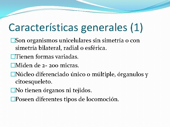 Características generales (1) �Son organismos unicelulares sin simetría o con simetría bilateral, radial o