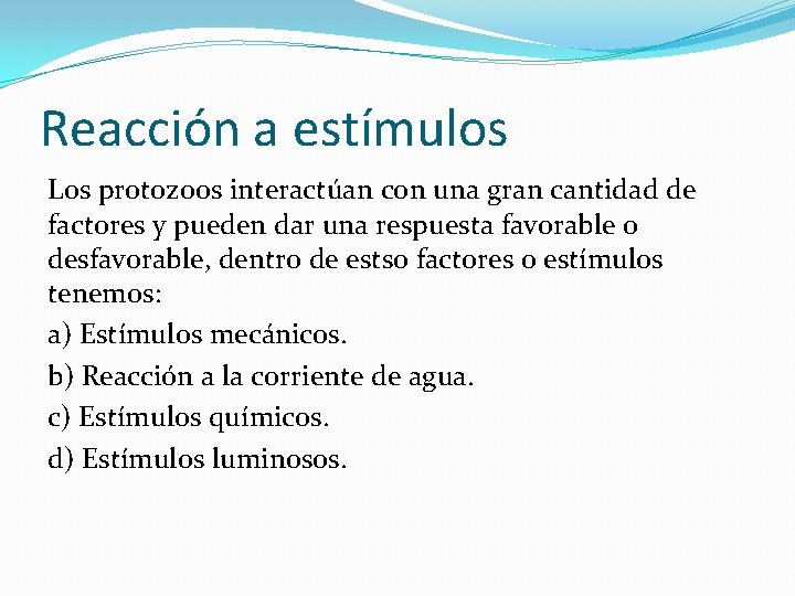 Reacción a estímulos Los protozoos interactúan con una gran cantidad de factores y pueden