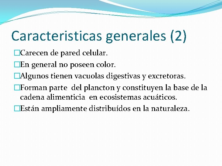 Caracteristicas generales (2) �Carecen de pared celular. �En general no poseen color. �Algunos tienen