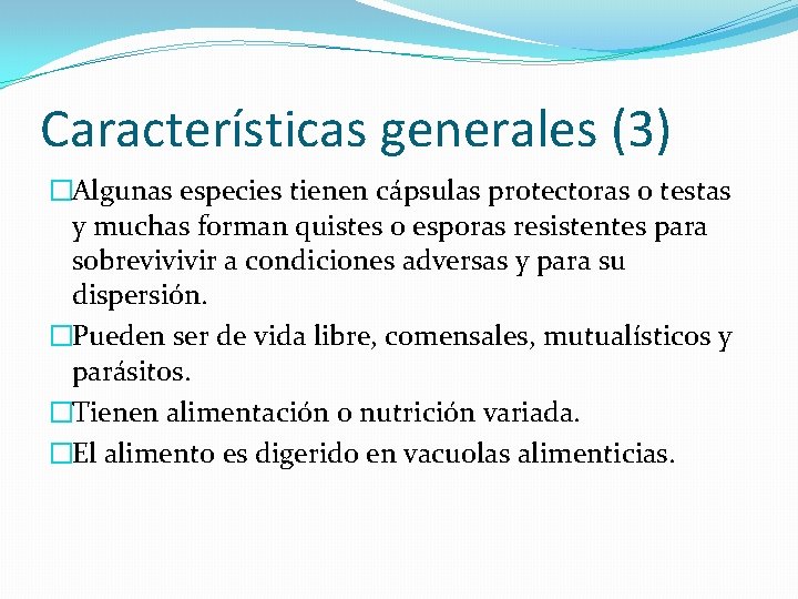 Características generales (3) �Algunas especies tienen cápsulas protectoras o testas y muchas forman quistes