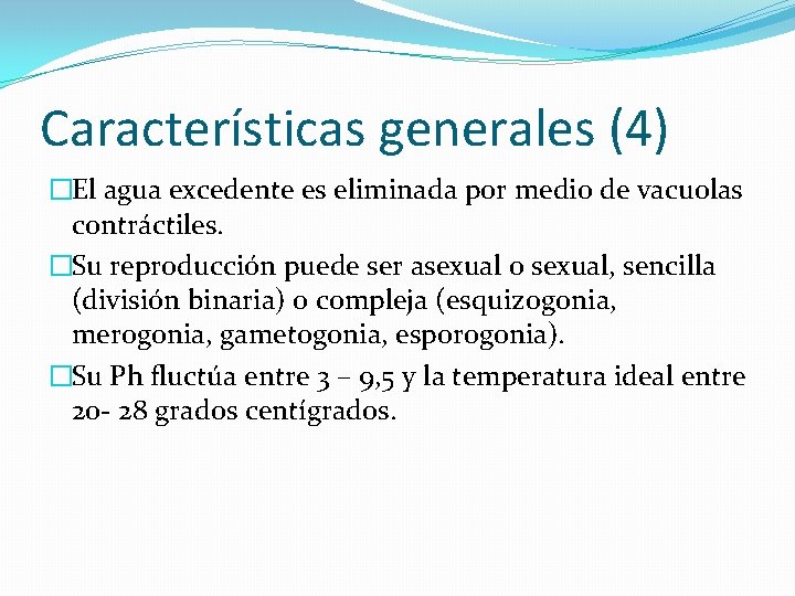 Características generales (4) �El agua excedente es eliminada por medio de vacuolas contráctiles. �Su