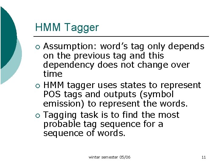 HMM Tagger ¡ ¡ ¡ Assumption: word’s tag only depends on the previous tag