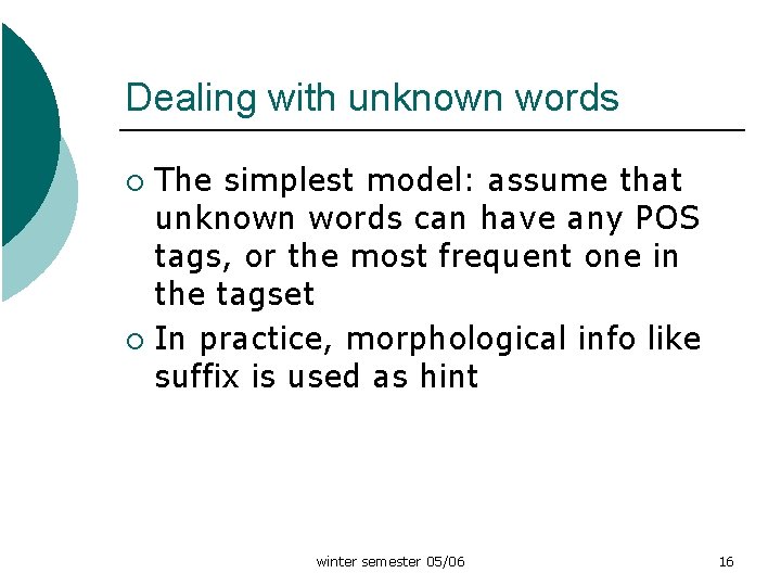 Dealing with unknown words The simplest model: assume that unknown words can have any