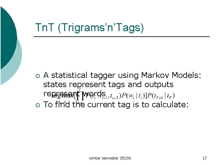 Tn. T (Trigrams’n’Tags) ¡ ¡ A statistical tagger using Markov Models: states represent tags