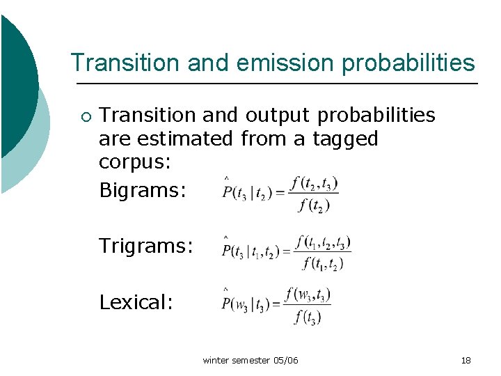 Transition and emission probabilities ¡ Transition and output probabilities are estimated from a tagged