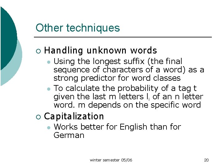 Other techniques ¡ Handling unknown words l l ¡ Using the longest suffix (the