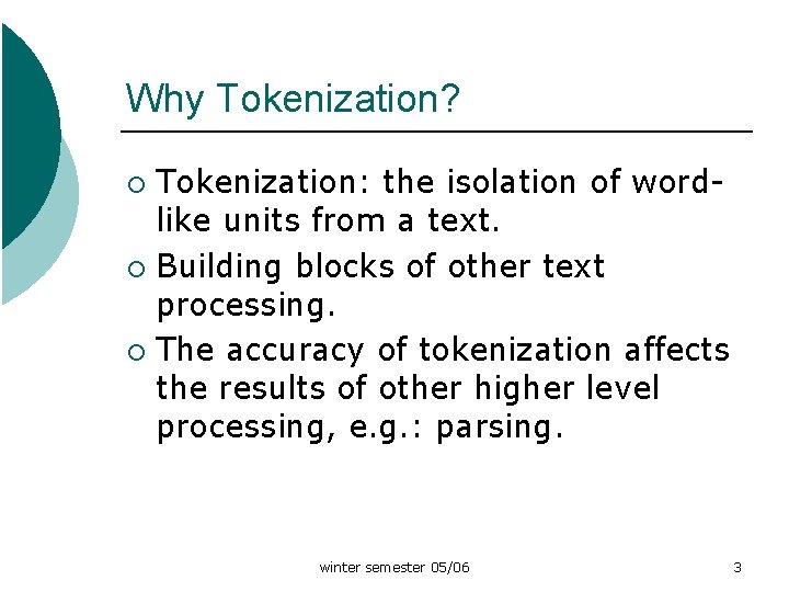 Why Tokenization? Tokenization: the isolation of wordlike units from a text. ¡ Building blocks