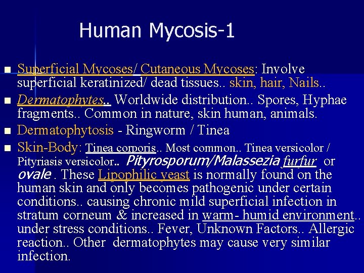 Human Mycosis-1 n n Superficial Mycoses/ Cutaneous Mycoses: Involve superficial keratinized/ dead tissues. .