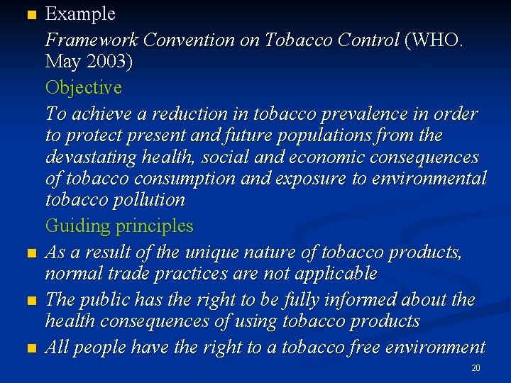 n n Example Framework Convention on Tobacco Control (WHO. May 2003) Objective To achieve