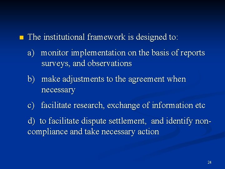 n The institutional framework is designed to: a) monitor implementation on the basis of