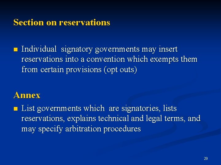 Section on reservations n Individual signatory governments may insert reservations into a convention which