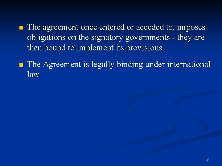 n The agreement once entered or acceded to, imposes obligations on the signatory governments