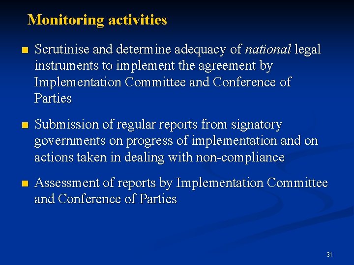 Monitoring activities n Scrutinise and determine adequacy of national legal instruments to implement the
