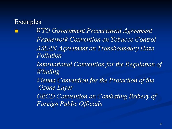 Examples n WTO Government Procurement Agreement Framework Convention on Tobacco Control ASEAN Agreement on