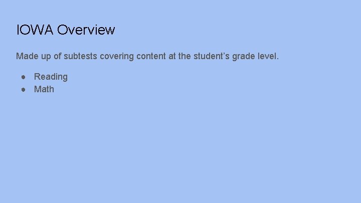 IOWA Overview Made up of subtests covering content at the student’s grade level. ●