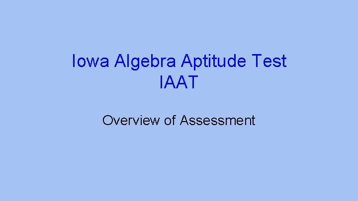Iowa Algebra Aptitude Test IAAT Overview of Assessment 