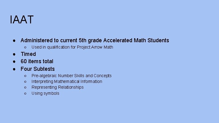 IAAT ● Administered to current 5 th grade Accelerated Math Students ○ Used in