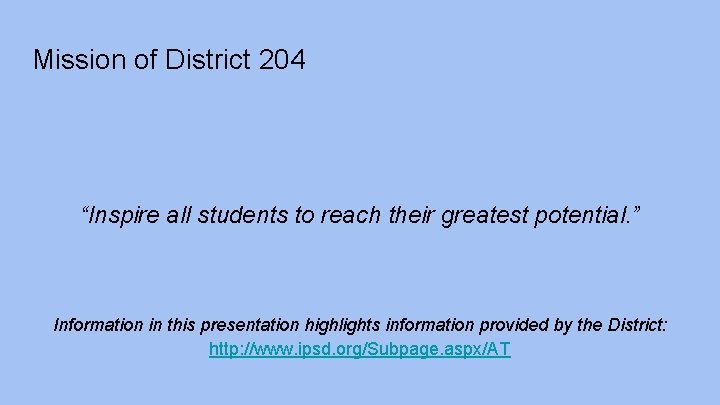 Mission of District 204 “Inspire all students to reach their greatest potential. ” Information
