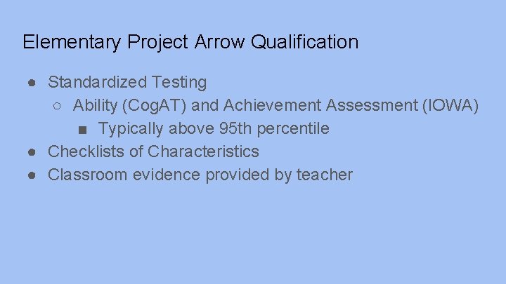 Elementary Project Arrow Qualification ● Standardized Testing ○ Ability (Cog. AT) and Achievement Assessment