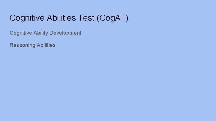 Cognitive Abilities Test (Cog. AT) Cognitive Ability Development Reasoning Abilities 