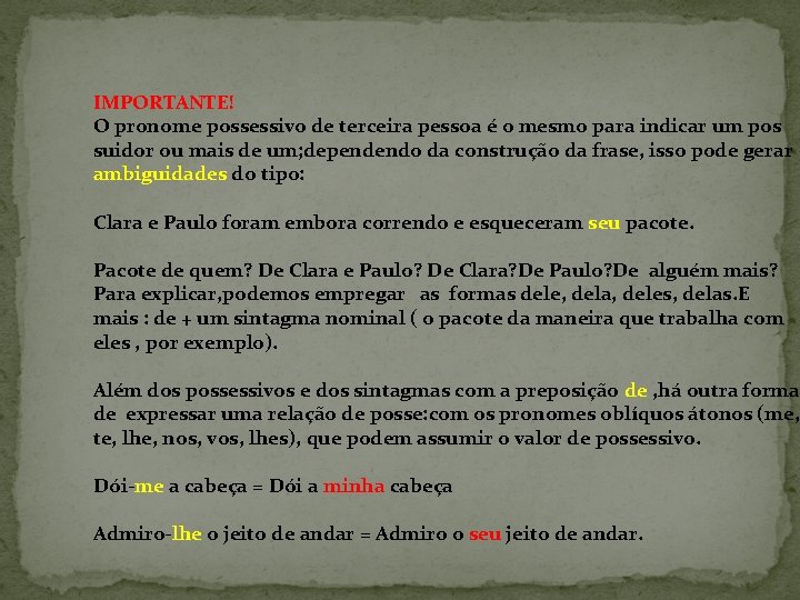 IMPORTANTE! O pronome possessivo de terceira pessoa é o mesmo para indicar um pos