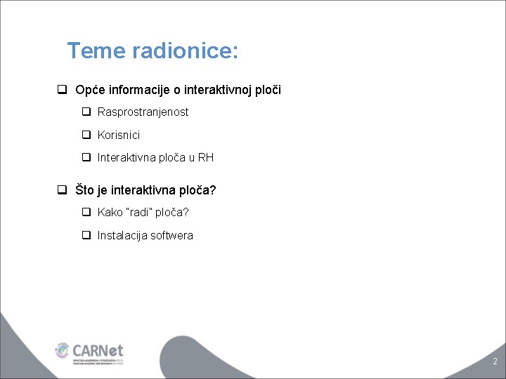 Teme radionice: q Opće informacije o interaktivnoj ploči q Rasprostranjenost q Korisnici q Interaktivna