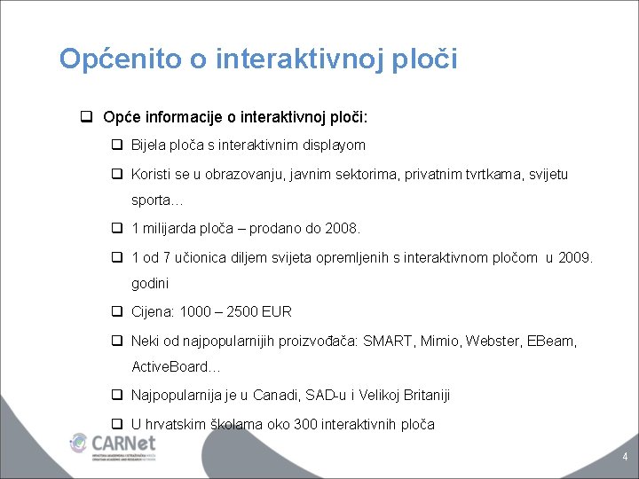 Općenito o interaktivnoj ploči q Opće informacije o interaktivnoj ploči: q Bijela ploča s