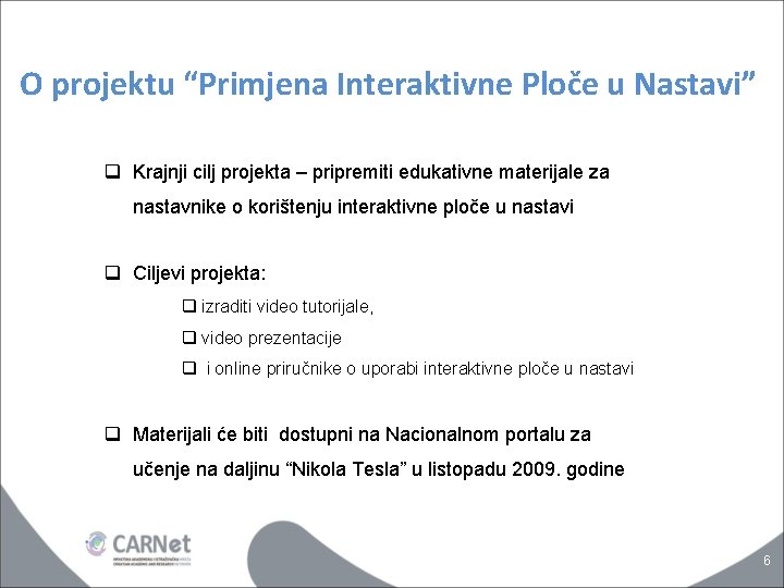 O projektu “Primjena Interaktivne Ploče u Nastavi” q Krajnji cilj projekta – pripremiti edukativne