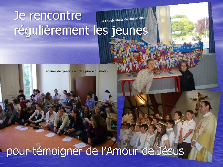 Je rencontre régulièrement les jeunes pour témoigner de l’Amour de Jésus 