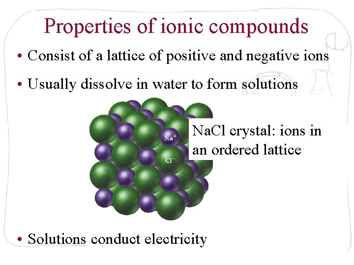 Properties of ionic compounds • Consist of a lattice of positive and negative ions